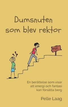 Dumsnuten som blev rektor : en berättelse som visar att energi och fantasi kan försätta berg. I berättelsen ingår också några sagolika fantasier
