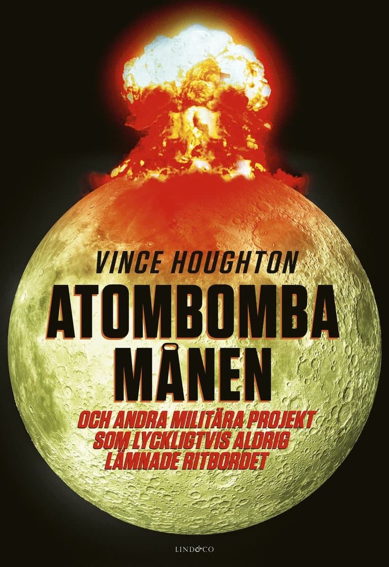 Atombomba månen : och andra militära projekt som lyckligtvis aldrig lämnade ritbordet