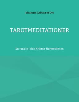 Tarotmeditationer : en resa in i den Kristna Hermetismen