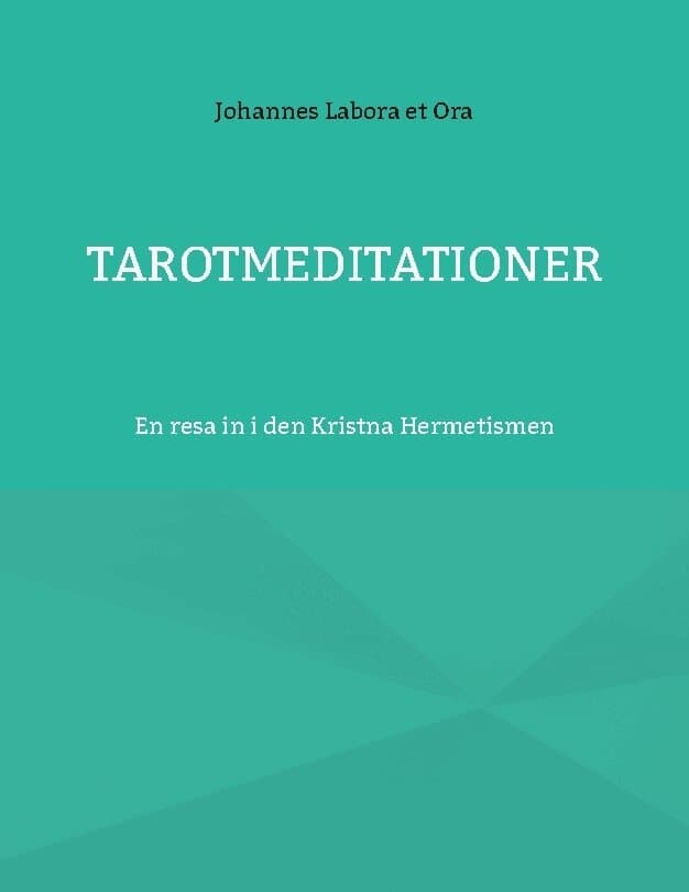 Tarotmeditationer : en resa in i den Kristna Hermetismen