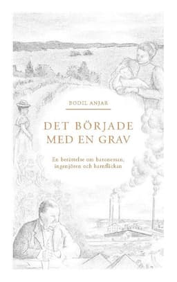 Det började med en grav : berättelsen om baronessan, ingenjören och barnflickan