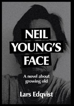 Neil Young's face : a novel about growing old
