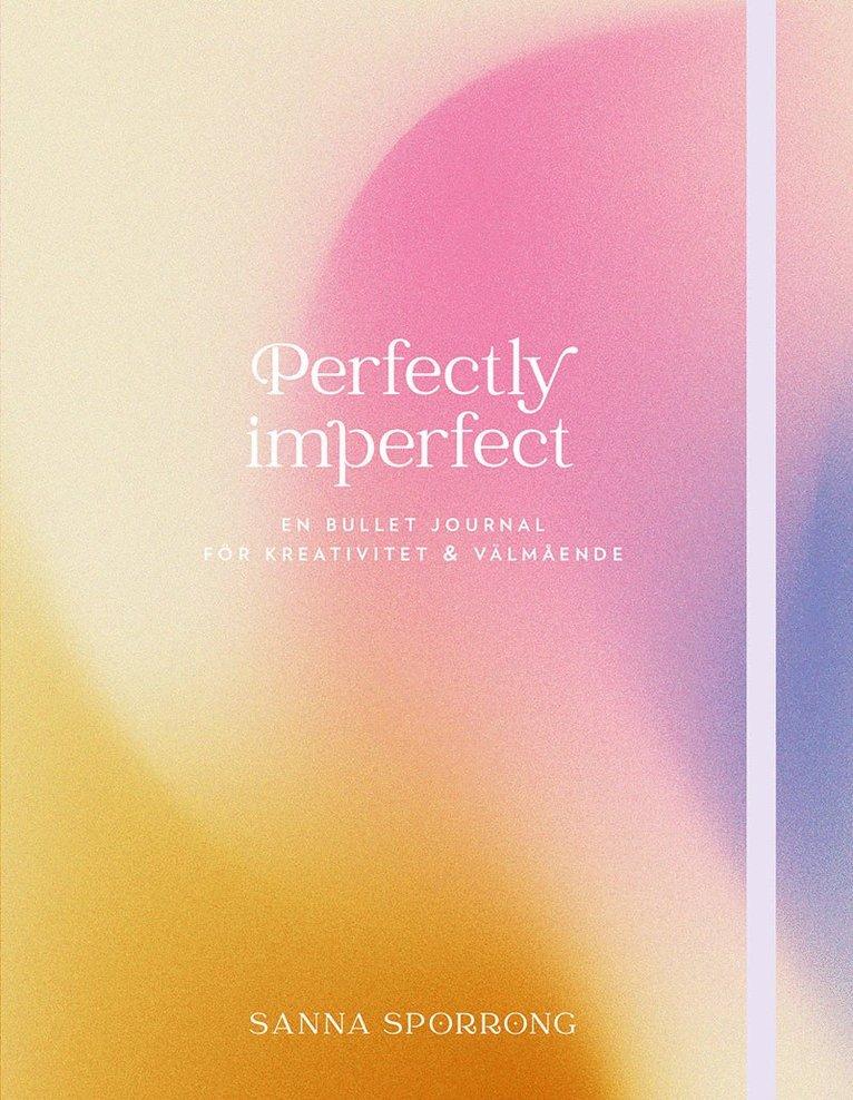 Perfectly imperfect : en bullet journal för kreativitet & välmående