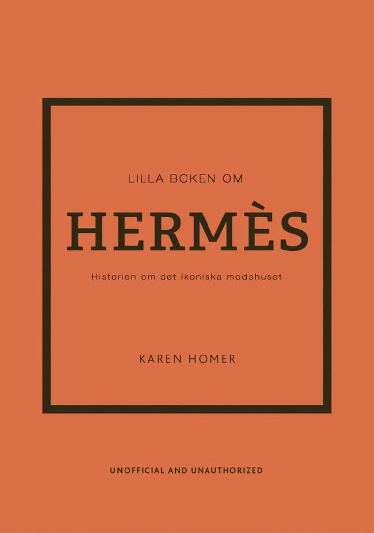 Lilla boken om Hermès : historien om det ikoniska modehuset
