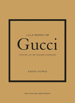 Lilla boken om Gucci : historien om det ikoniska modehuset