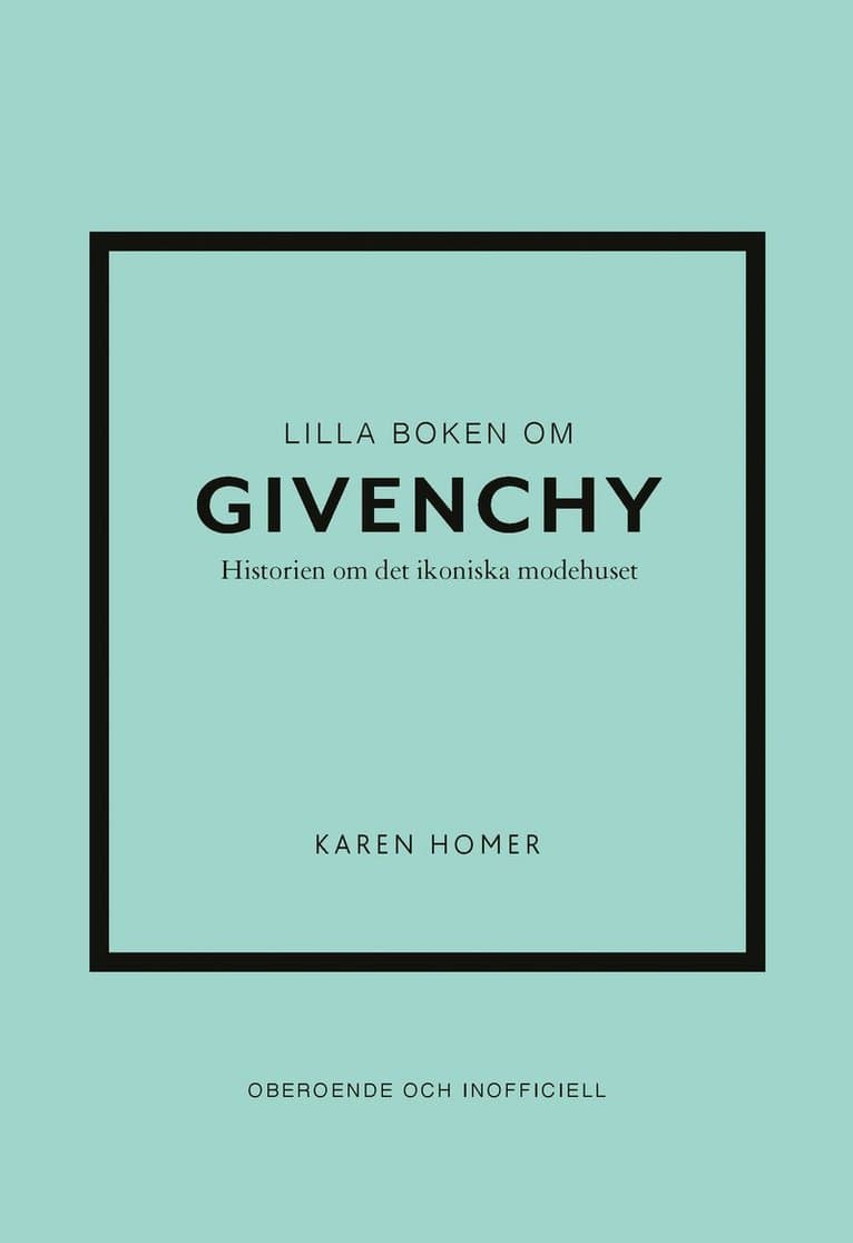 Lilla boken om Givenchy : historien om det ikoniska modehuset