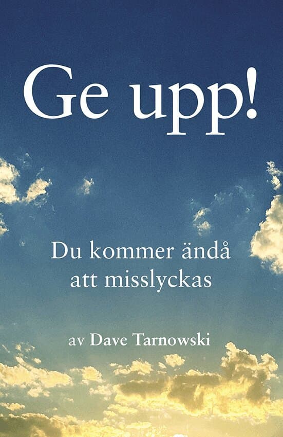 Ge upp! : du kommer ändå att misslyckas