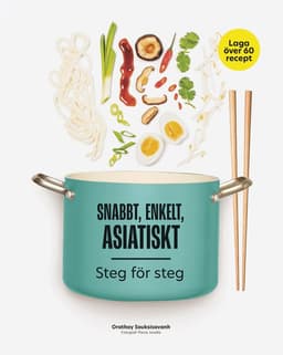 Snabbt, enkelt, asiatiskt : steg för steg