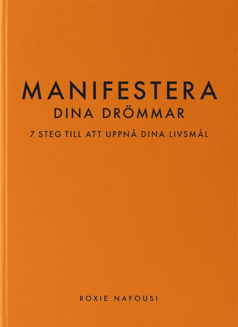 Manifestera dina drömmar : 7 steg till att uppnå dina livsmål
