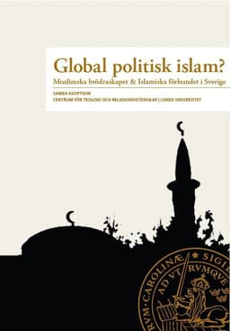 Global Politisk Islam? : Muslimska brödraskapet & Islamiska förbundet i Sverige