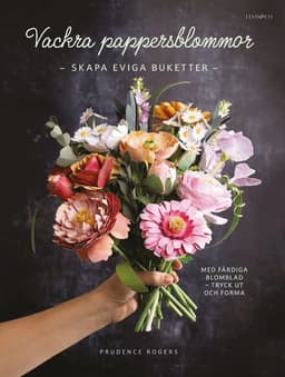 Vackra pappersblommor : skapa eviga buketter med färdiga blomblad