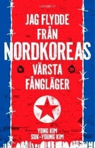Jag flydde från Nordkoreas värsta fångläger