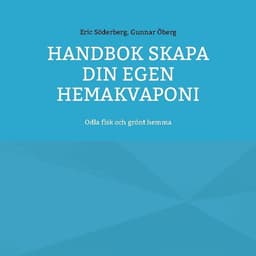 Handbok : skapa din egen hemakvaponi - odla fisk och grönt hemma