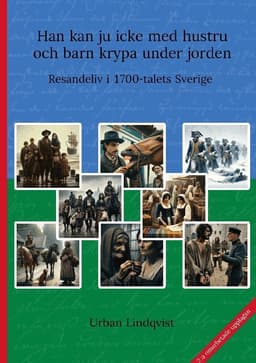 Han kan ju icke med hustru och barn krypa under jorden : resandeliv i 1700-talets Sverige