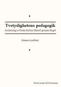 Tvetydighetens pedagogik : en läsning av Paulo Freires filosofi genom Hegel