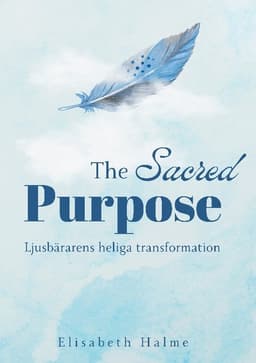 The sacred purpose : ljusbärarens heliga transformation