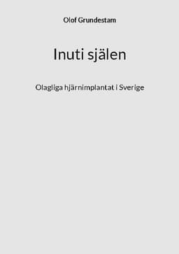 Inuti själen : olagliga hjärnimplantat i Sverige