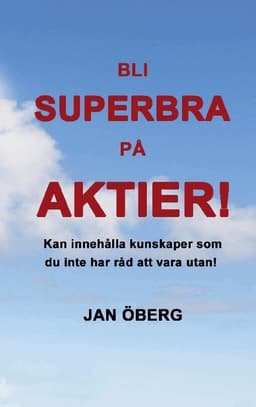 Bli superbra på aktier : innehåller kunskaper du inte har råd att vara utan