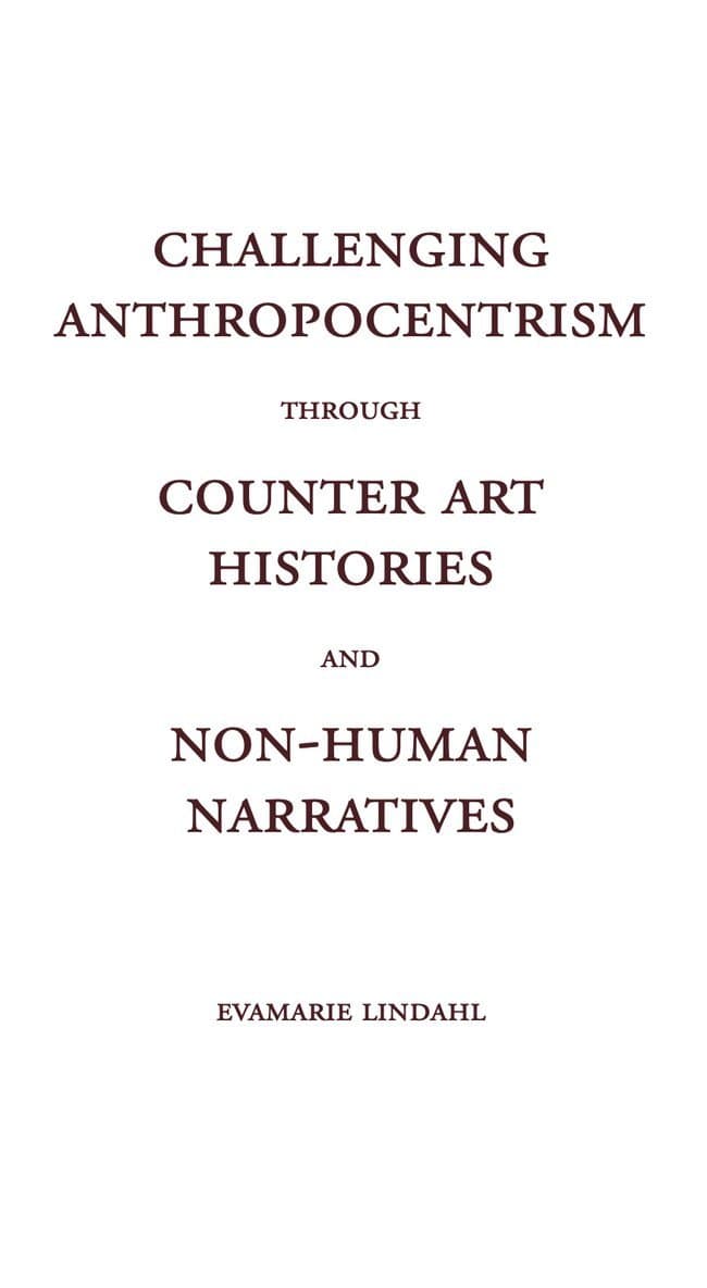 Challenging Anthropocentrism through Counter Art Histories and Non-Human Narratives