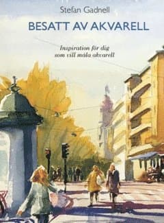 Besatt av akvarell : inspiration för dig som vill måla akvarell