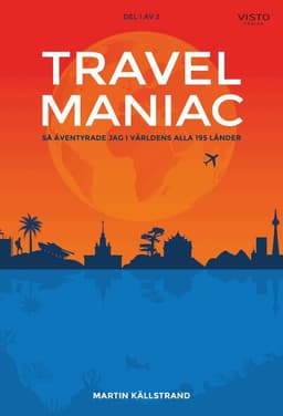 Travelmaniac : så äventyrade jag i världens alla 195 länder