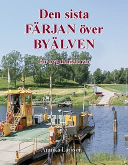 Den sista färjan över byälven : en bygdehistoria