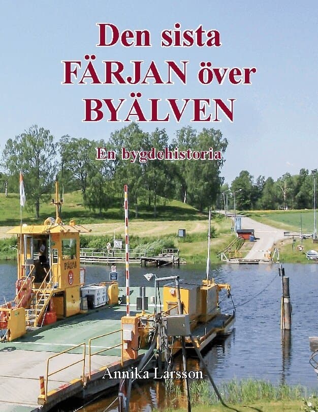 Den sista färjan över byälven : en bygdehistoria