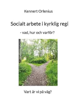Socialt arbete i kyrklig regi : vad, hur och varför?