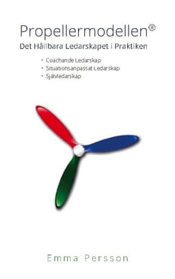 Propellermodellen : det hållbara ledarskapet i praktiken