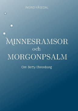 Minnesramsor och Morgonpsalm : om Betty Ehrenborg