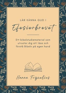 Lär känna Gud i Efesierbrevet : ett bibelstudiematerial som utrustar dig att läsa och förstå Bibeln på egen hand