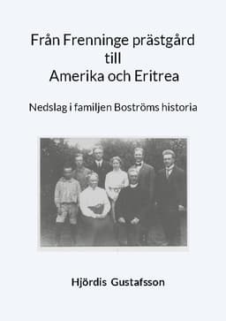 Från Frenninge prästgård till Amerika och Eritrea: Nedslag i familjen Boströms historia