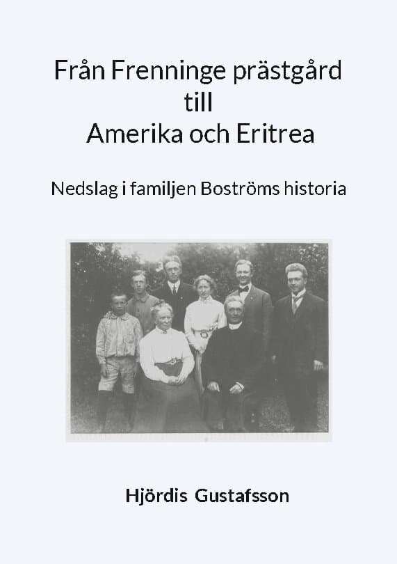Från Frenninge prästgård till Amerika och Eritrea: Nedslag i familjen Boströms historia
