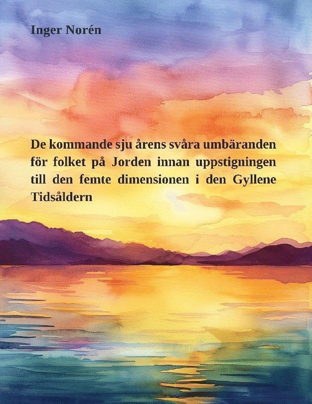 De kommande sju årens svåra umbäranden för folket på Jorden innan uppstigning till i den gyllene tidsåldern den femte dimensionen