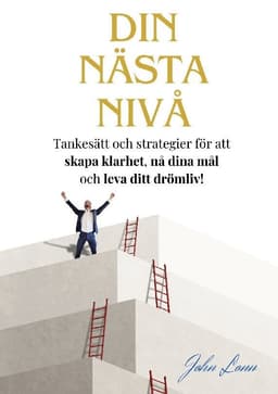 Din Nästa Nivå: Tankesätt och strategier för att skapa klarhet, nå dina mål och leva ditt drömliv!
