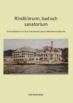 Rindö brunn, bad och sanatorium : en betraktelse av ett kort men intensivt