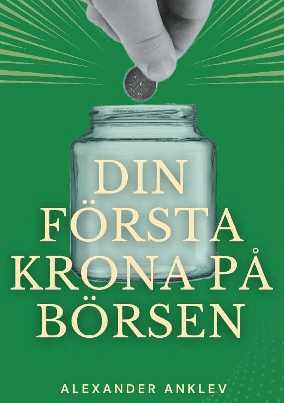 Din första krona på börsen : steg för steg-manual till dig som aldrig investerat på börsen tidigare