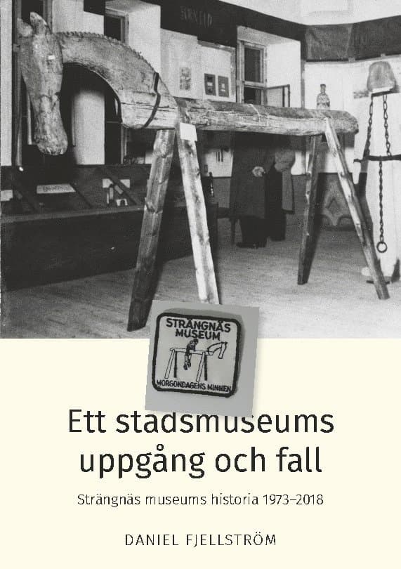 Ett stadsmuseums uppgång och fall : Strängnäs museums historia 1973-2018