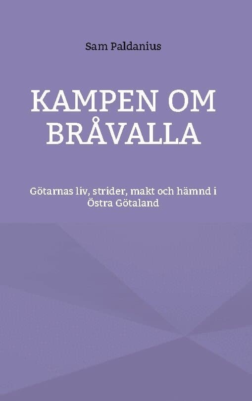 Kampen om Bråvalla : götarnas legender om livet, strider, makt och hämnd i Östra Götaland