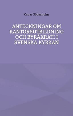 Anteckningar om kantorsutbildning och byråkrati i Svenska kyrkan