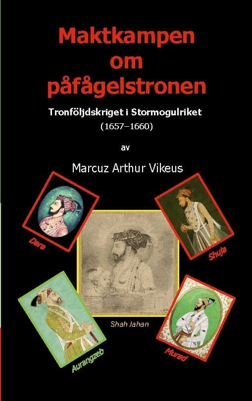 Maktkampen om påfågelstronen: Tronföljdskriget i Stormogulriket (1657-1660)