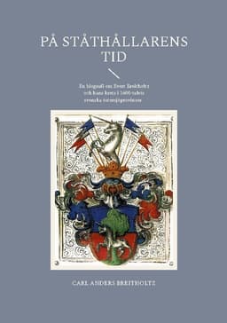 På ståthållarens tid: En biografi om Evert Breitholtz och hans krets i 1600-talets svenska östersjöprovinser.