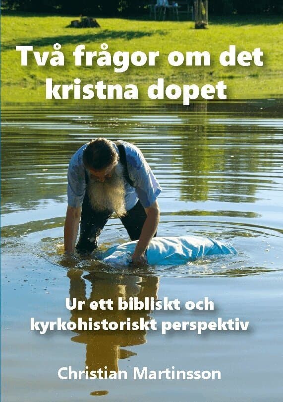 Två frågor om det kristna dopet: Ur ett bibliskt och kyrkohistoriskt perspektiv