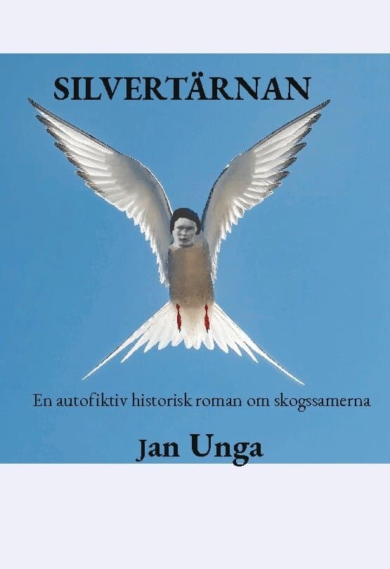 Silvertärnan : en autofiktiv historisk roman om skogssamerna