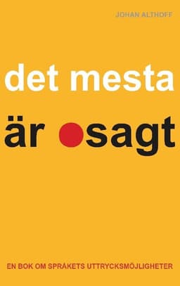Det mesta är osagt: En bok om språkets uttrycksmöjligheter