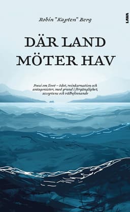 Där land möter hav : poesi om livet - ödet, reinkarnation och antagonister, med grund i förgänglighet, acceptans och välbefinnande