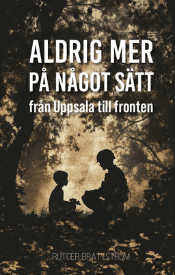 Aldrig mer på något sätt : från Uppsala till fronten