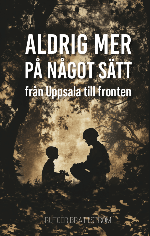 Aldrig mer på något sätt : från Uppsala till fronten