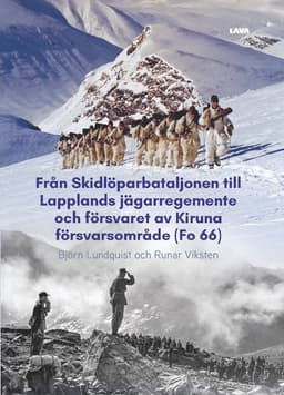 Från Skidlöparbataljonen till Lapplands jägarregemente och försvaret av Kiruna försvarsområde (Fo 66)