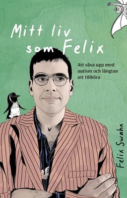 Mitt liv som Felix : att växa upp med autism och längtan att tillhöra